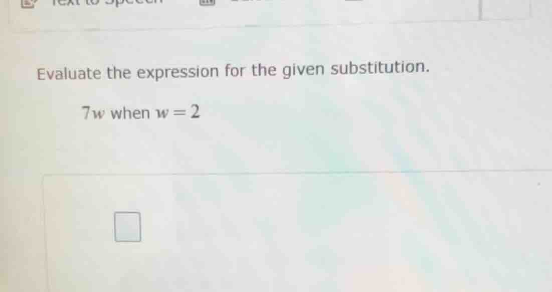 evaluate the expression for the given substitution. 7w when w = 2