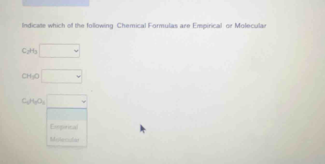 indicate which of the following chemical formulas are empirical or mole…