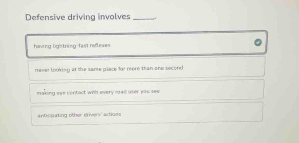 defensive driving involves ______. having lightning - fast reflexes nev…