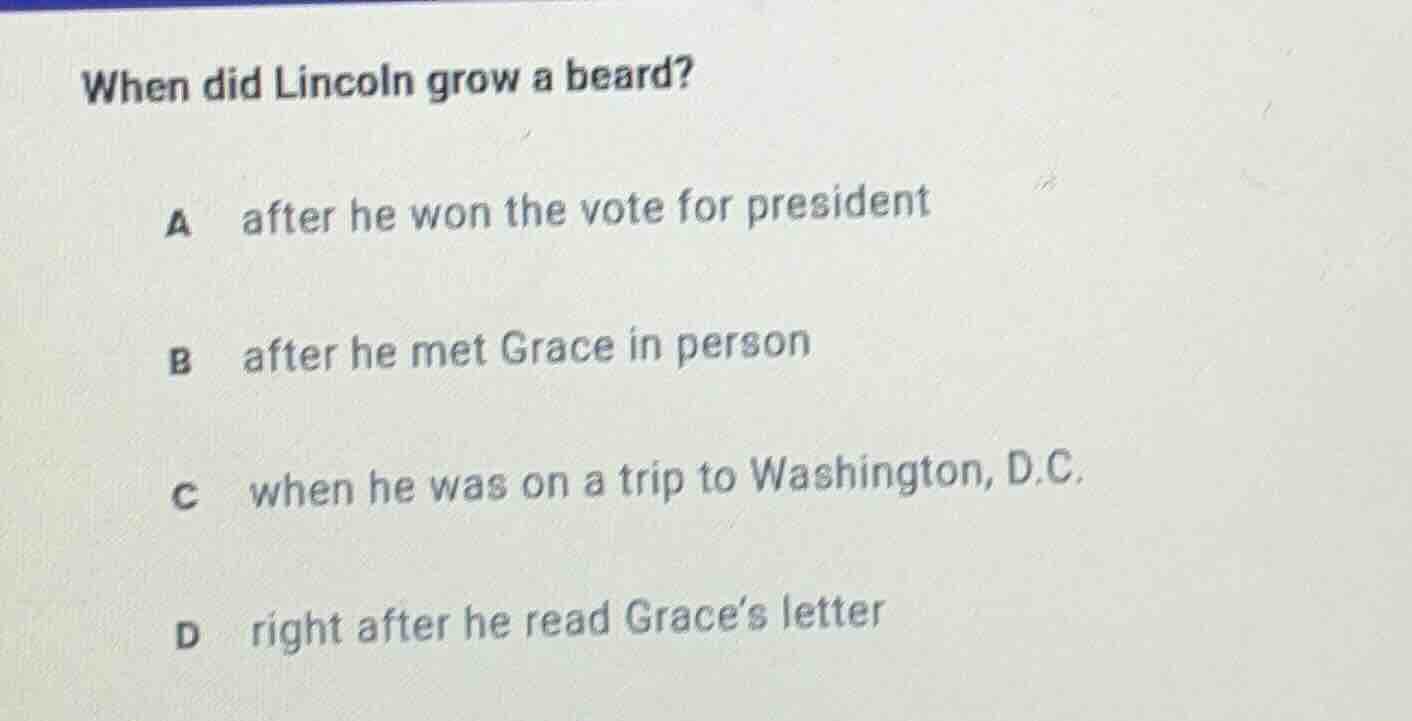 when did lincoln grow a beard? a after he won the vote for president b …