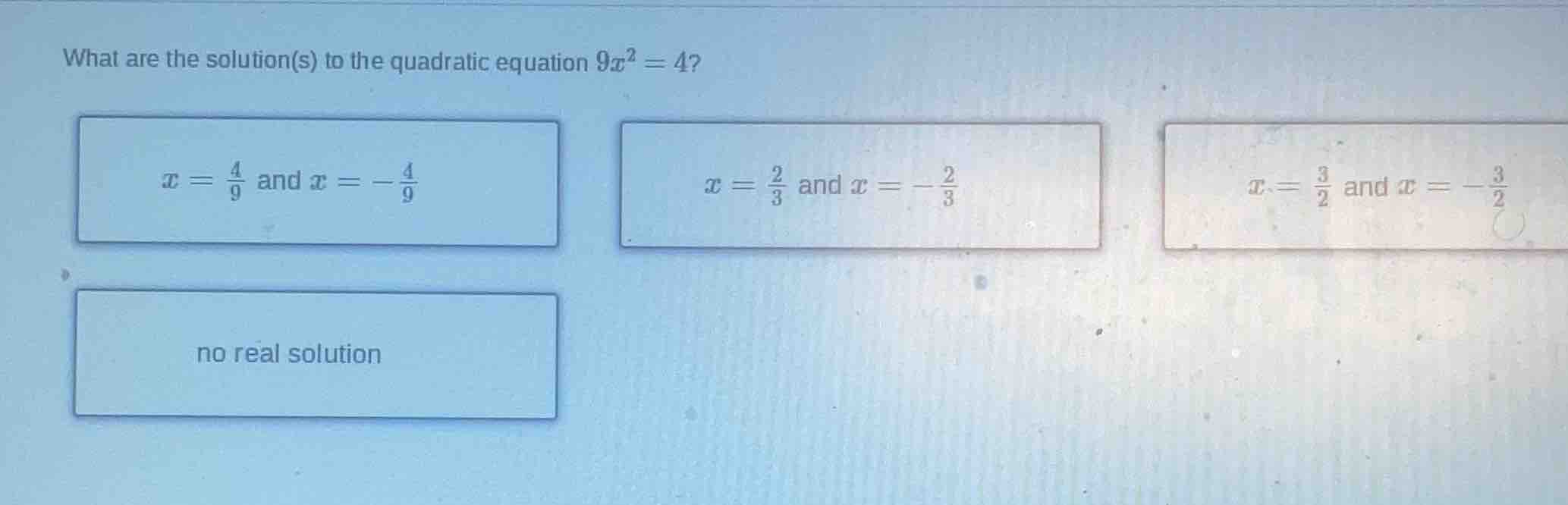 what are the solution(s) to the quadratic equation $9x^2 = 4$? $x = \\f…