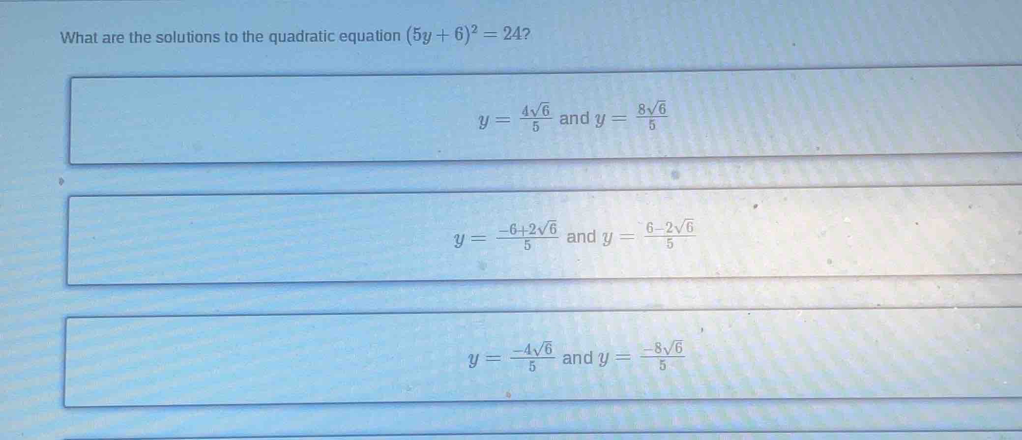what are the solutions to the quadratic equation ((5y + 6)^2 = 24)? y =…
