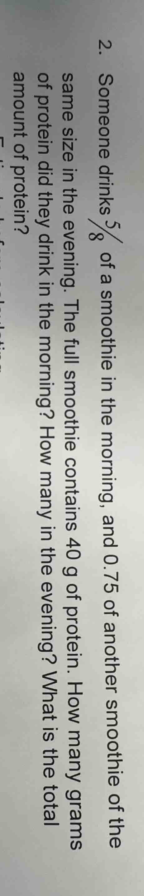 2. someone drinks \\(\\frac{5}{8}\\) of a smoothie in the morning, and …