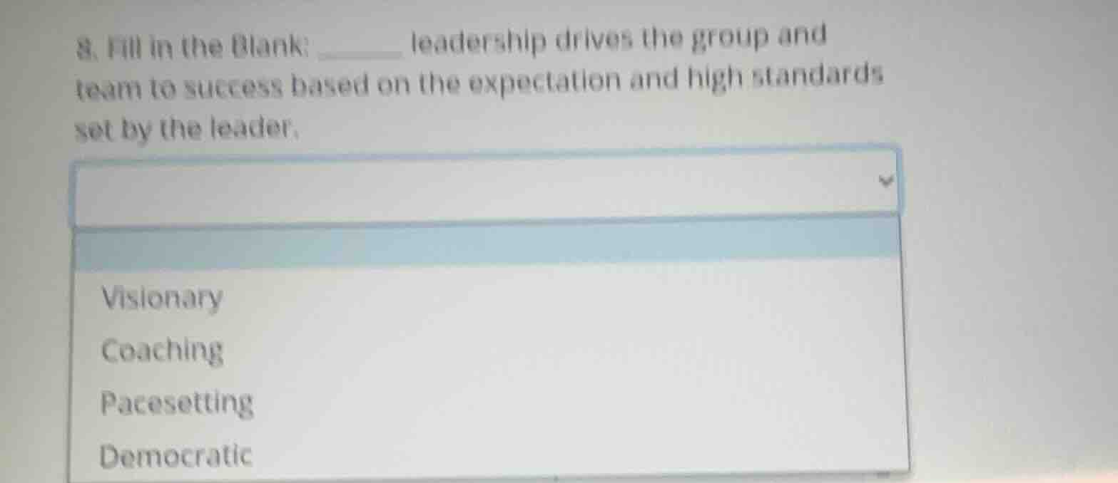 8. fill in the blank: ______ leadership drives the group and team to su…