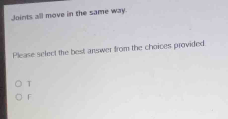 joints all move in the same way. please select the best answer from the…