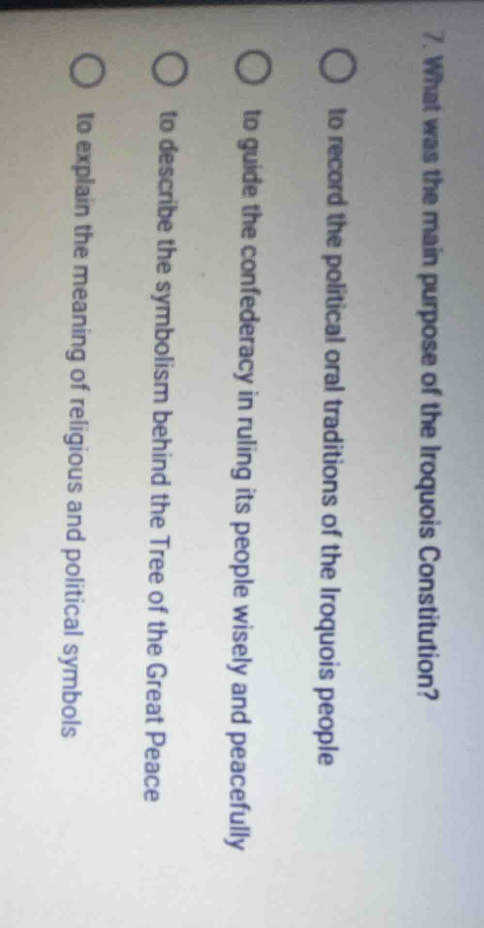 7. what was the main purpose of the iroquois constitution? ○ to record …