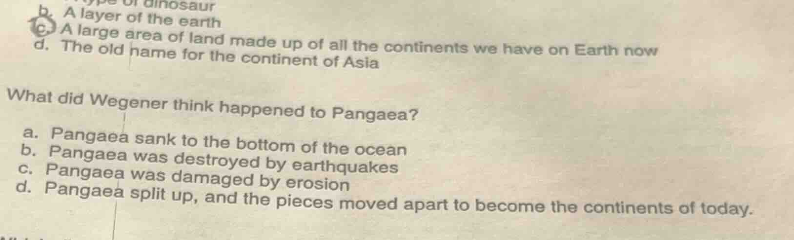 b. type of dinosaur c. a layer of the earth c. a large area of land mad…