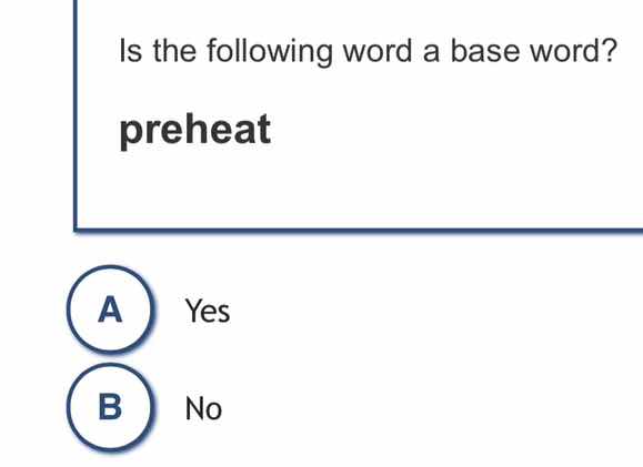 is the following word a base word? preheat a yes b no