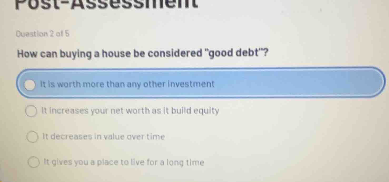 question 2 of 5 how can buying a house be considered \good debt\? it is…