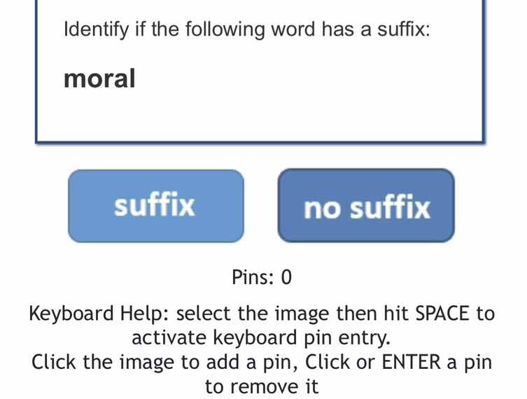 identify if the following word has a suffix: moral suffix no suffix pin…