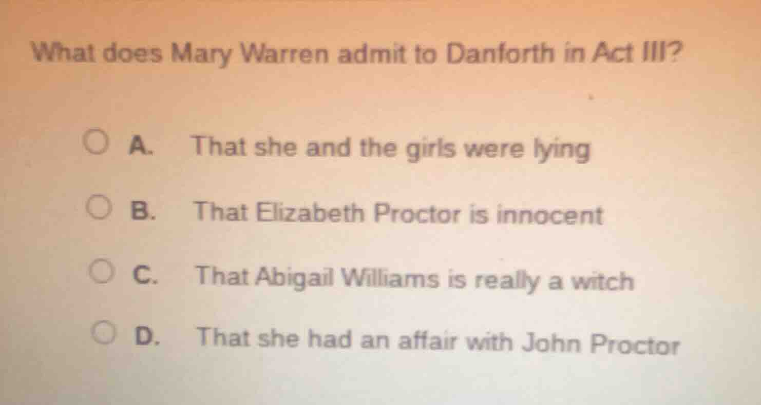 what does mary warren admit to danforth in act iii? a. that she and the…