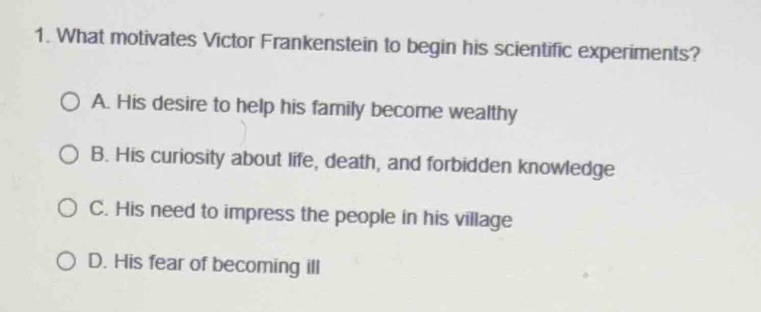 1. what motivates victor frankenstein to begin his scientific experimen…