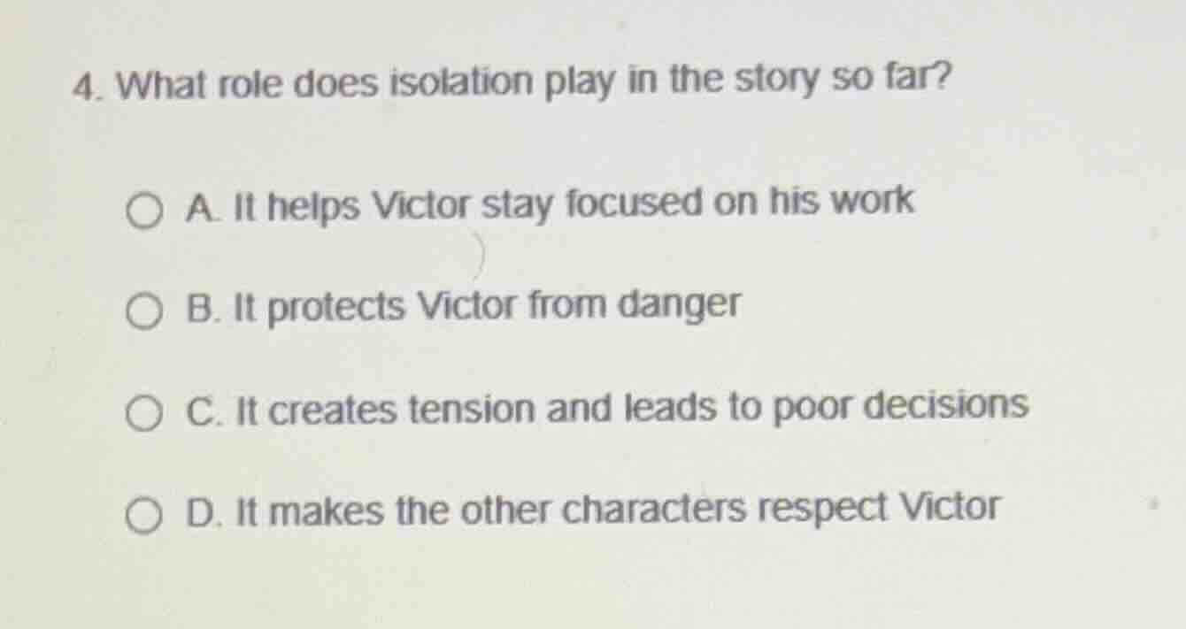 4. what role does isolation play in the story so far? a. it helps victo…