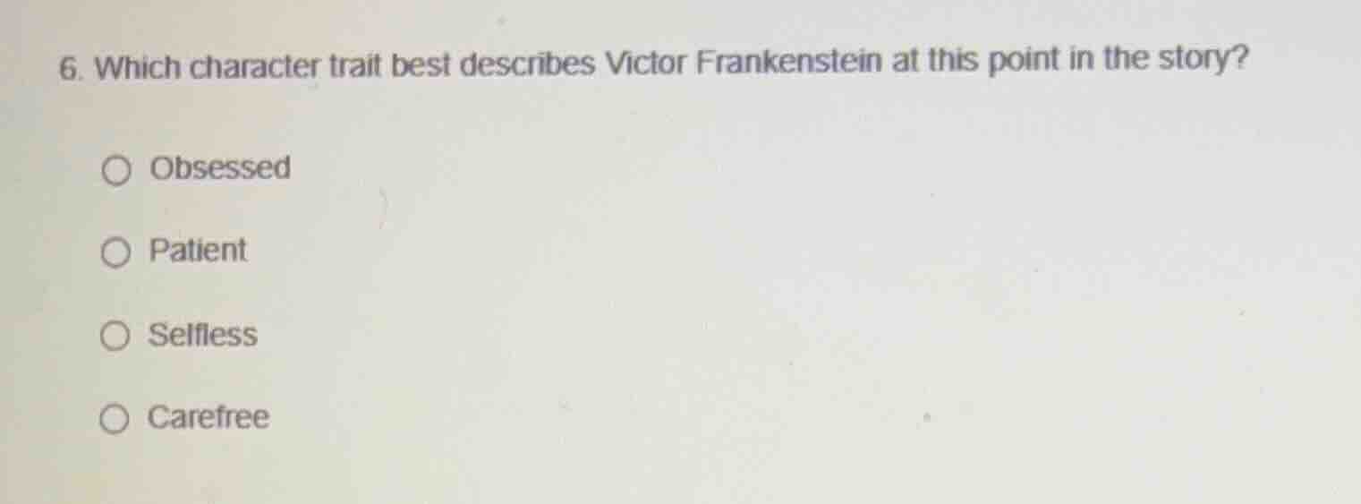 6. which character trait best describes victor frankenstein at this poi…