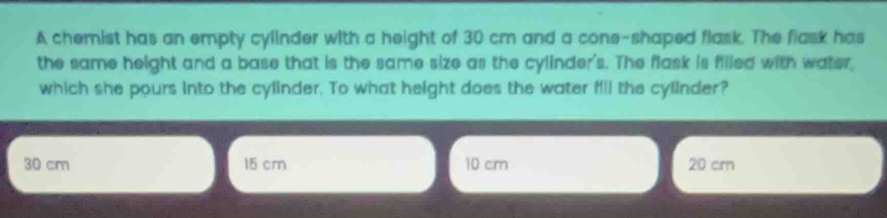 a chemist has an empty cylinder with a height of 30 cm and a cone - sha…
