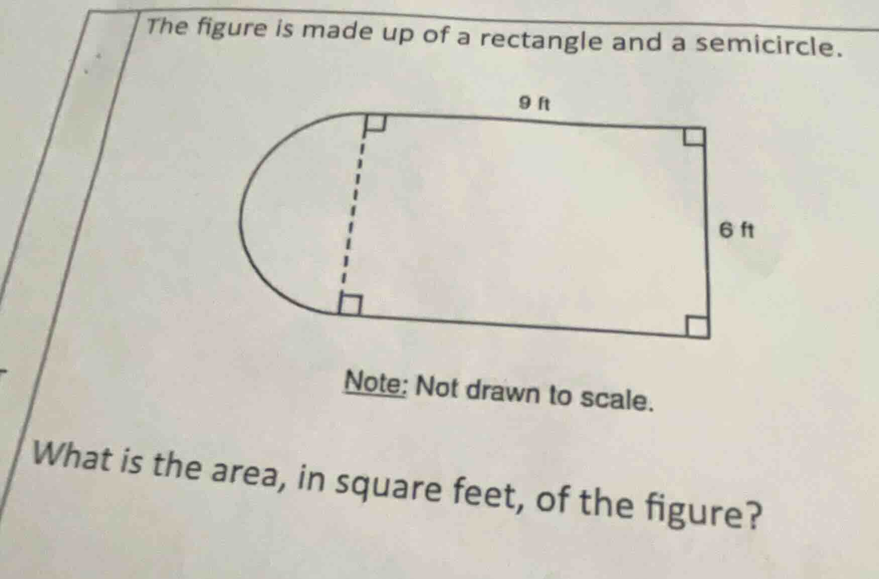 the figure is made up of a rectangle and a semicircle. note: not drawn …