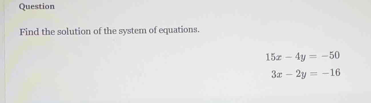 question find the solution of the system of equations. \\(15x - 4y = -5…