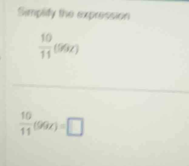 simplify the expression\\(\frac{10}{11}(99x)\\)\\(\frac{10}{11}(99x)=sq…