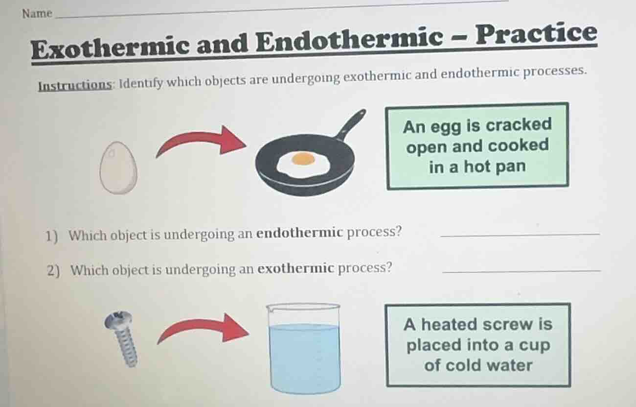 name exothermic and endothermic – practice instructions: identify which…
