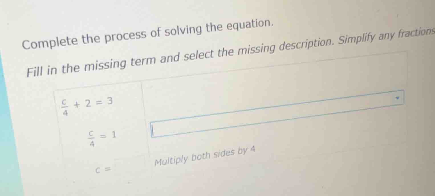 complete the process of solving the equation. fill in the missing term …