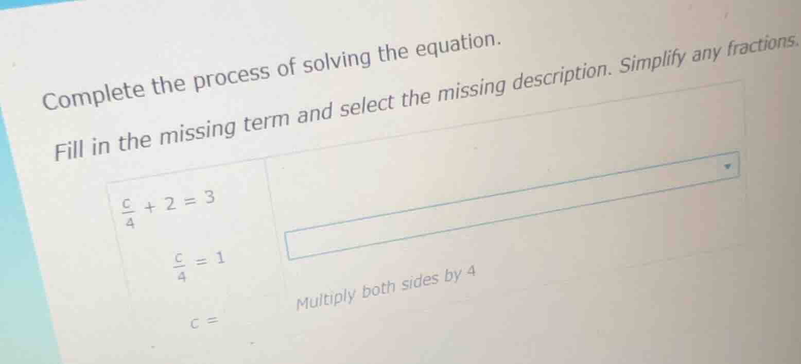 complete the process of solving the equation. fill in the missing term …