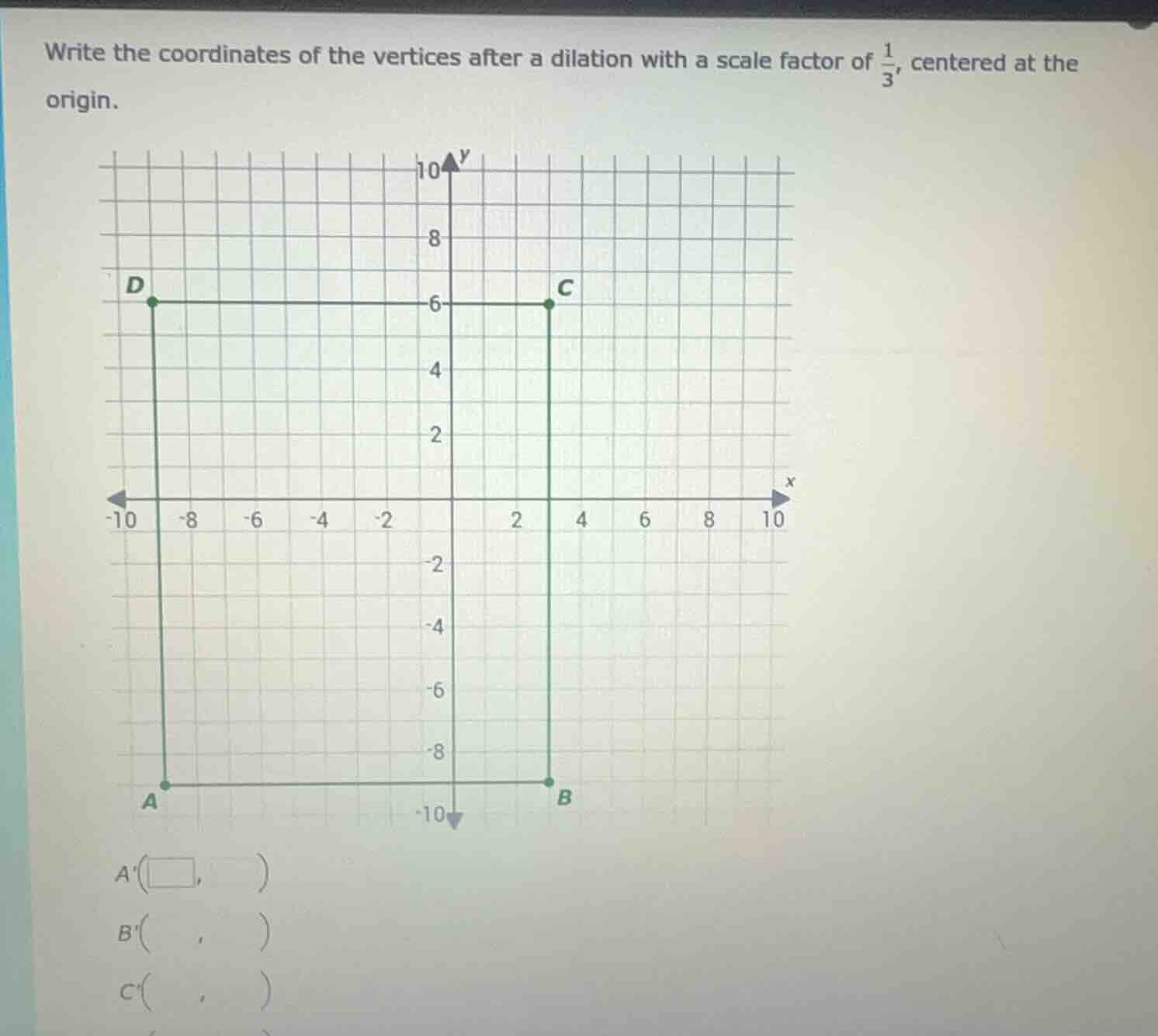 write the coordinates of the vertices after a dilation with a scale fac…