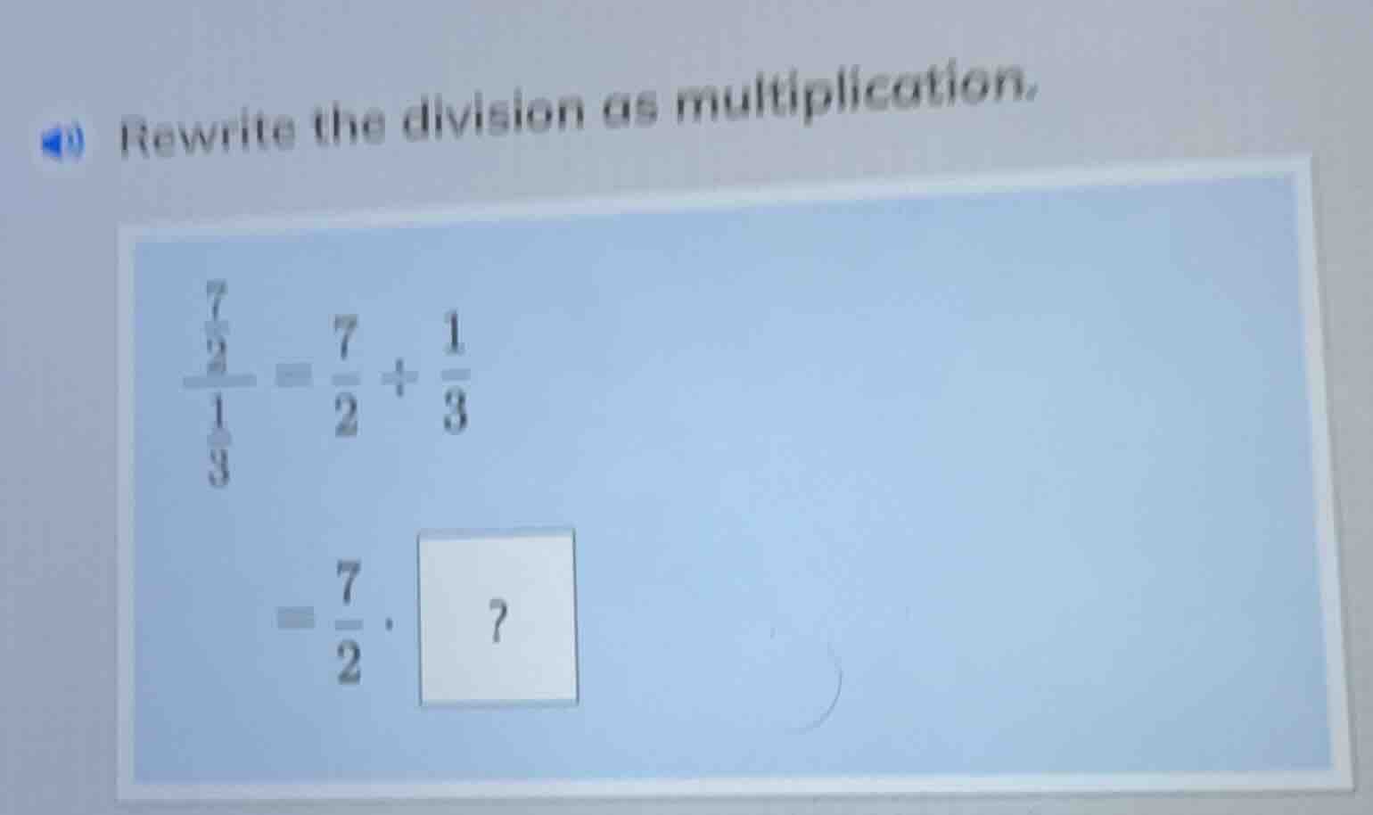 rewrite the division as multiplication. \\(\\frac{\\frac{7}{2}}{\\frac{…