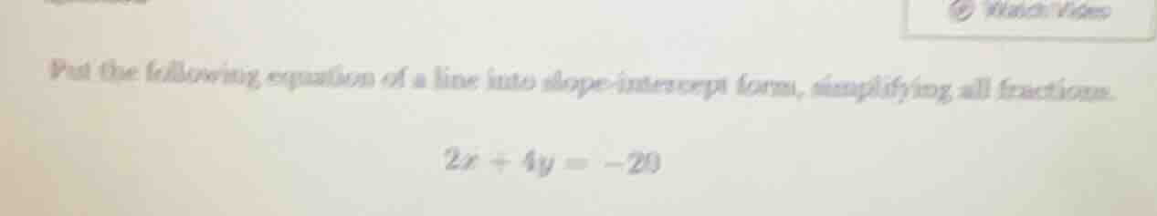 put the following equation of a line into slope - intercept form, simpl…