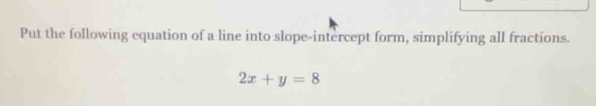 put the following equation of a line into slope - intercept form, simpl…