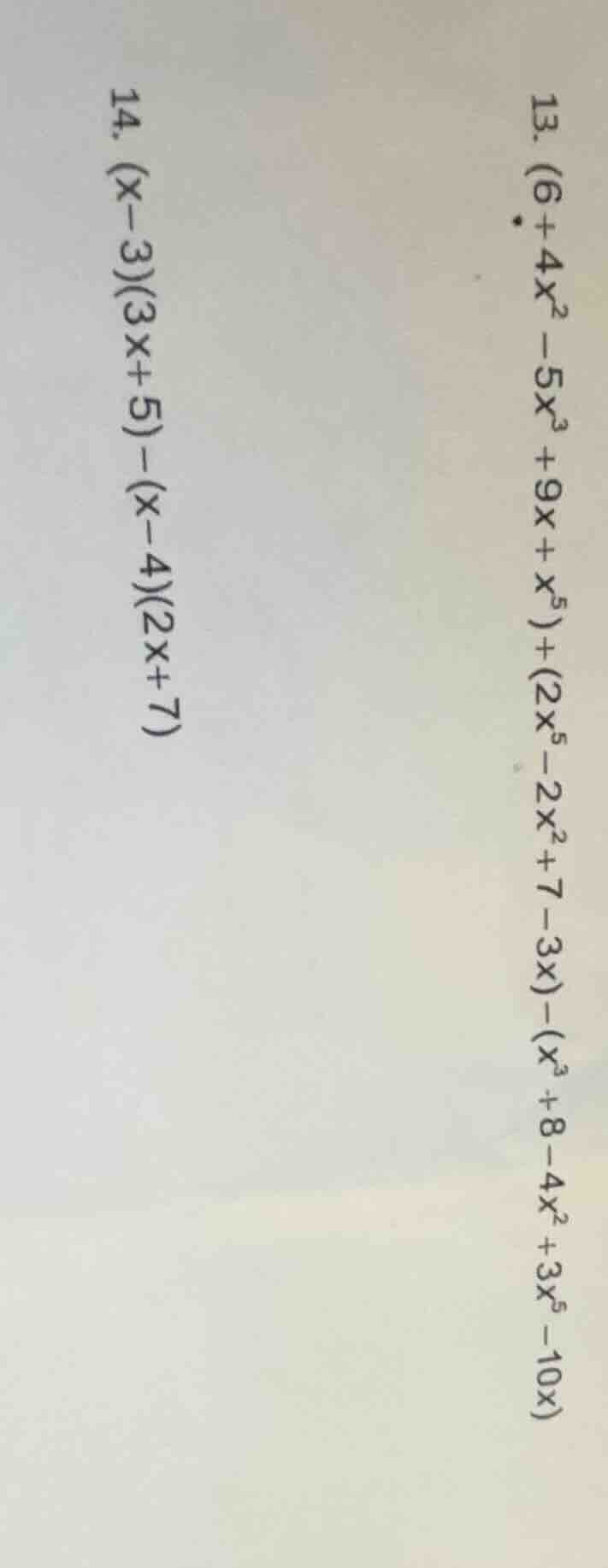 13. $(6 + 4x^2 - 5x^3 + 9x + x^5)+(2x^5 - 2x^2 + 7 - 3x)-(x^3 + 8 - 4x^…