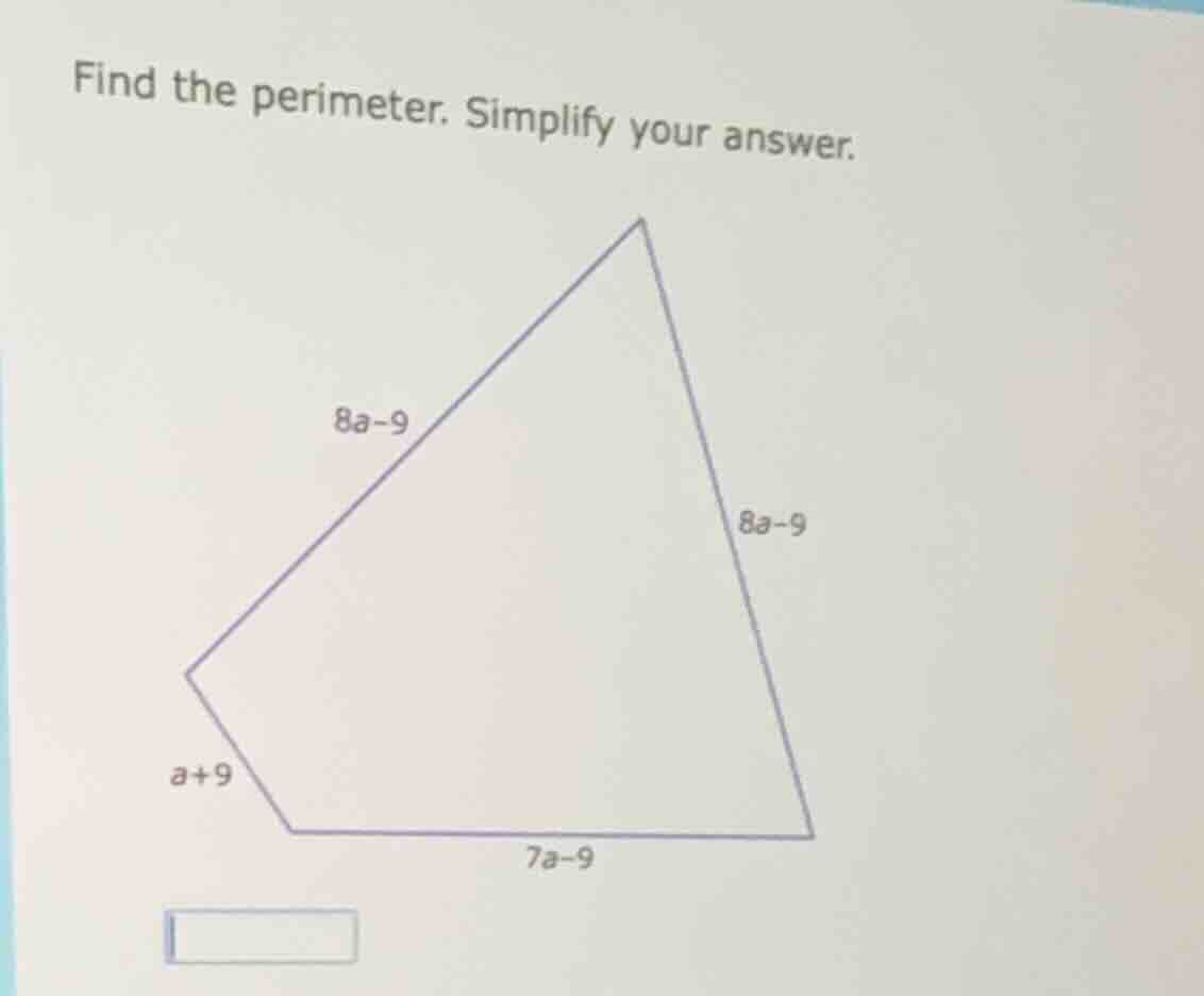 find the perimeter. simplify your answer. 8a - 9, 8a - 9, a + 9, 7a - 9