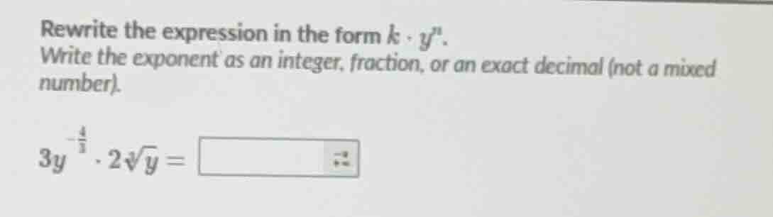 rewrite the expression in the form $k \\cdot y^n$. write the exponent a…