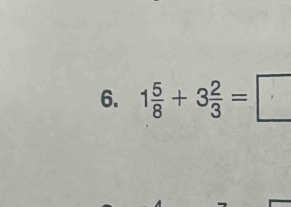 6. $1\\frac{5}{8} + 3\\frac{2}{3} = \\square$