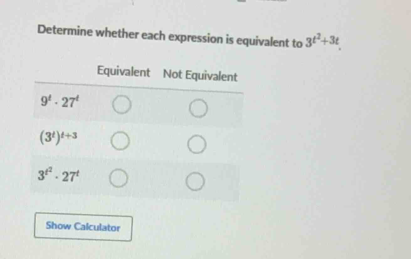 determine whether each expression is equivalent to $3^{t^2 + 3t}$. equi…