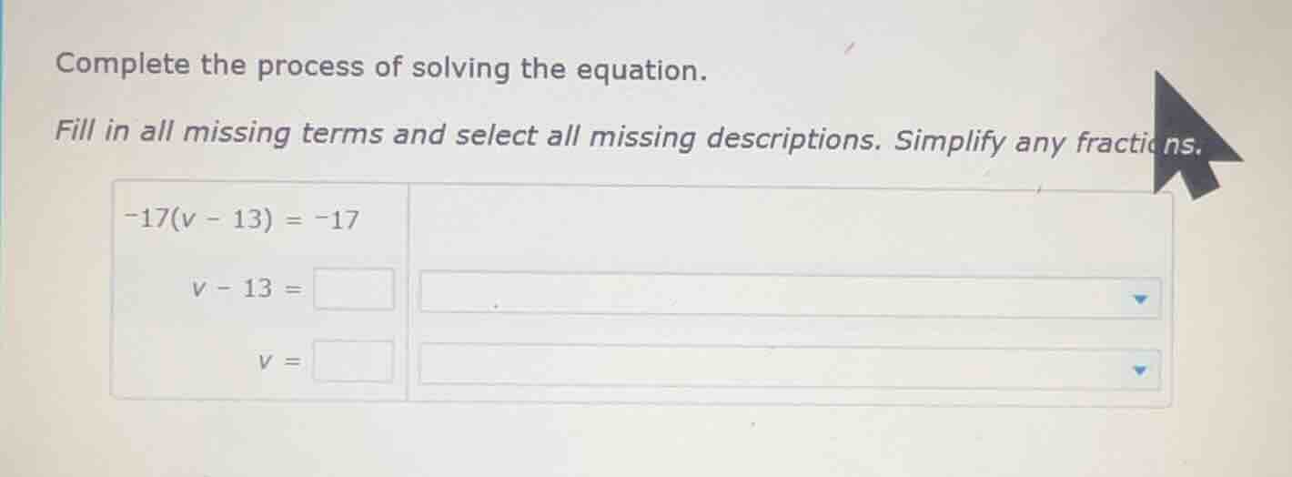 complete the process of solving the equation. fill in all missing terms…