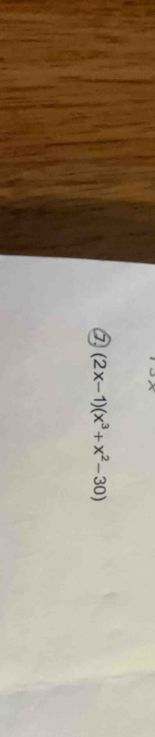⑦. (2x - 1)(x³ + x² - 30)