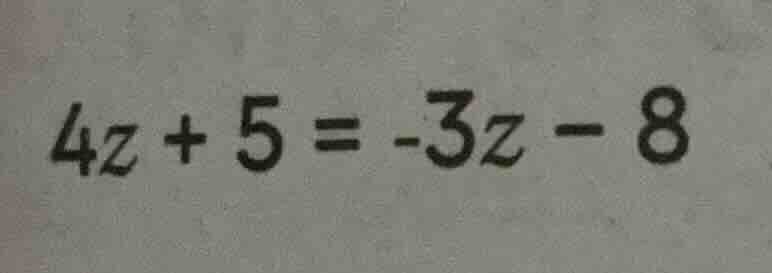 4z + 5 = -3z - 8