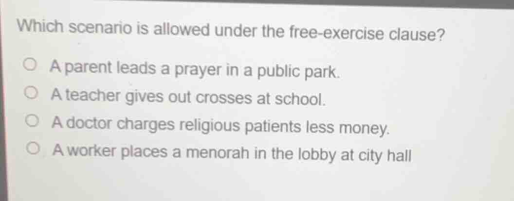 which scenario is allowed under the free - exercise clause? a parent le…