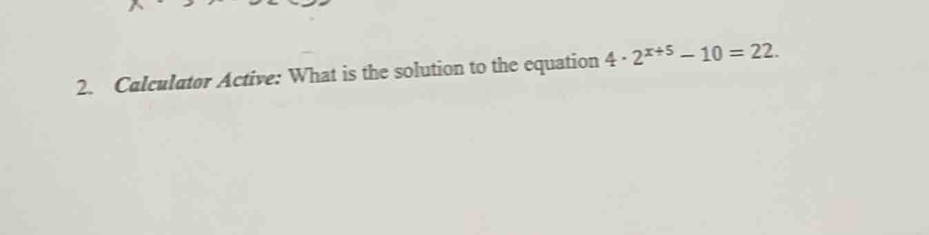 2. calculator active: what is the solution to the equation $4 \\cdot 2^…