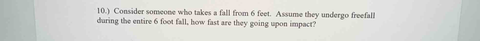 10.) consider someone who takes a fall from 6 feet. assume they undergo…