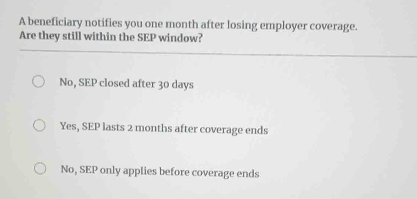 a beneficiary notifies you one month after losing employer coverage. ar…