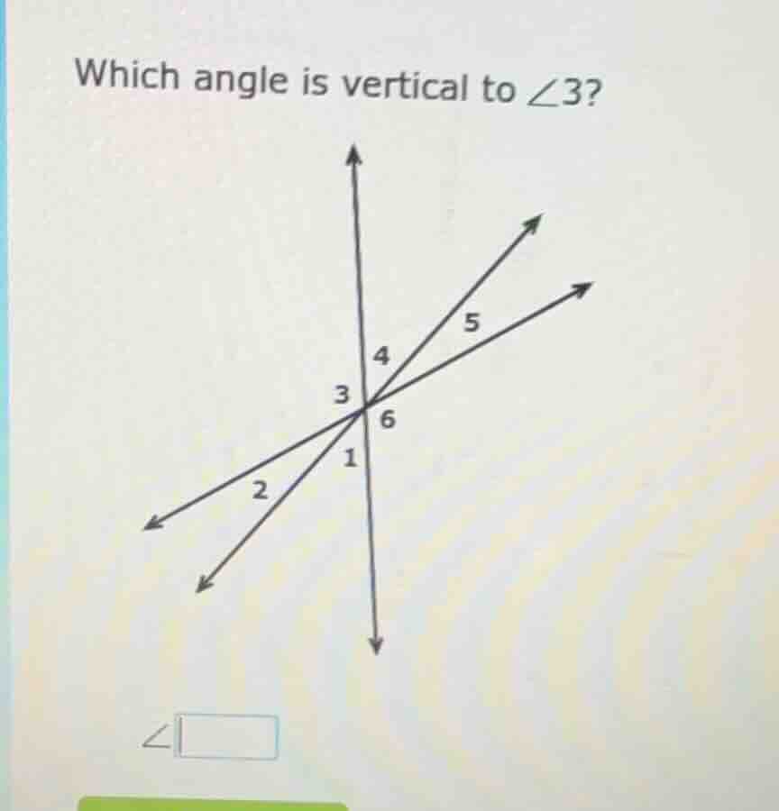 which angle is vertical to $\\angle 3$?