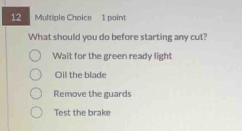 12 multiple choice 1 point what should you do before starting any cut? …