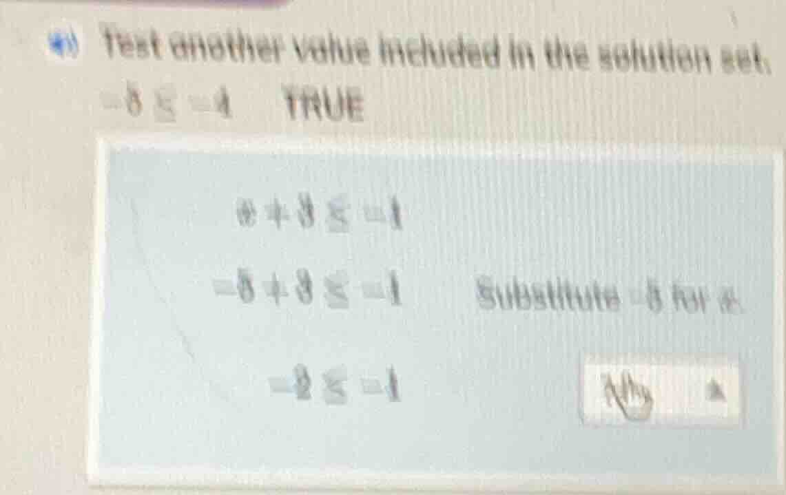 test another value included in the solution set. -5 ≤ -4 true x + 3 ≤ -…
