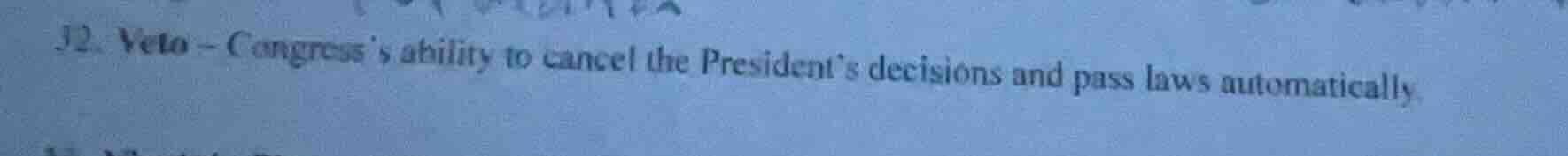 32. veto - congresss ability to cancel the presidents decisions and pas…
