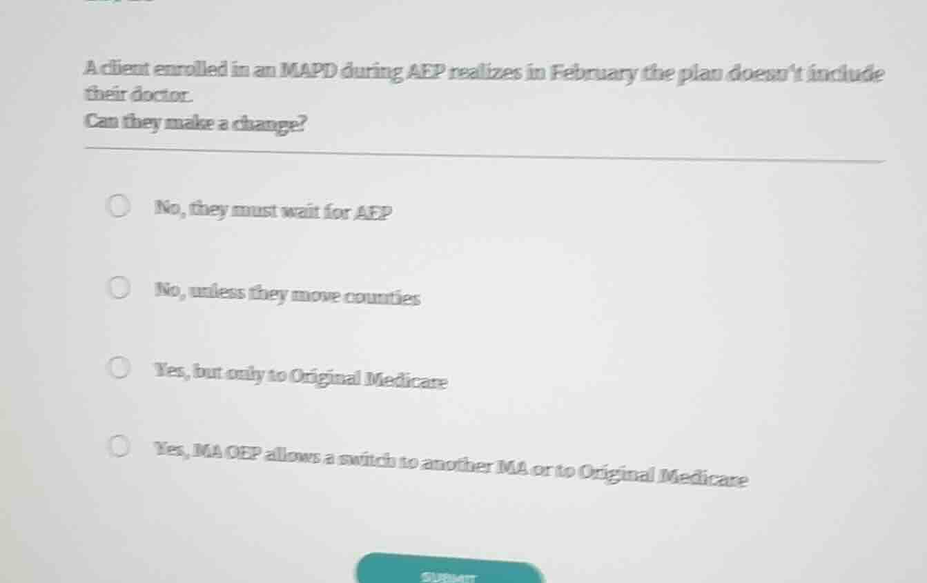 a client enrolled in an mapd during aep realizes in february the plan d…