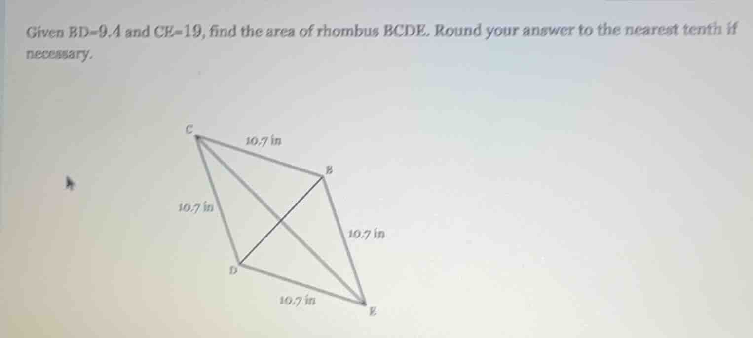 given bd=9.4 and ce=19, find the area of rhombus bcde. round your answe…