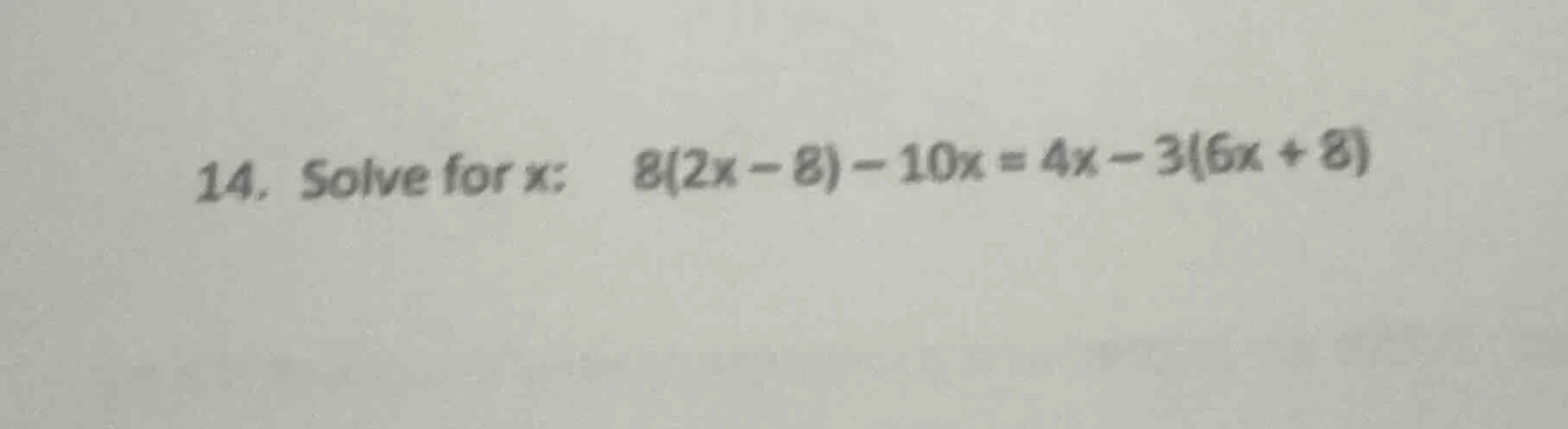 14. solve for x: 8(2x - 8) - 10x = 4x - 3(6x + 8)