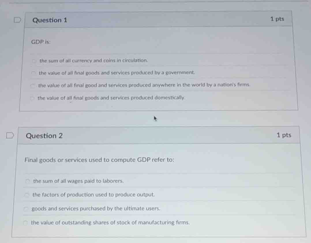 question 1 1 pts gdp is: the sum of all currency and coins in circulati…