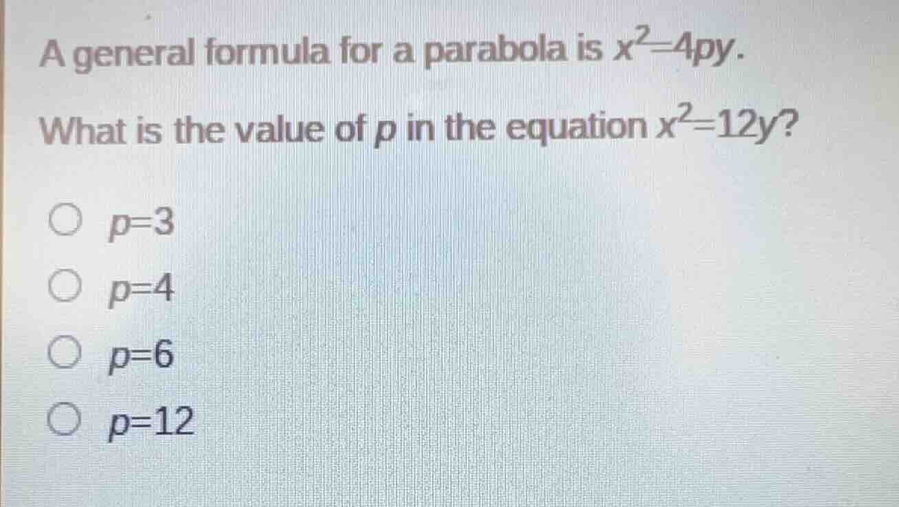 a general formula for a parabola is $x^2 = 4py$. what is the value of $…